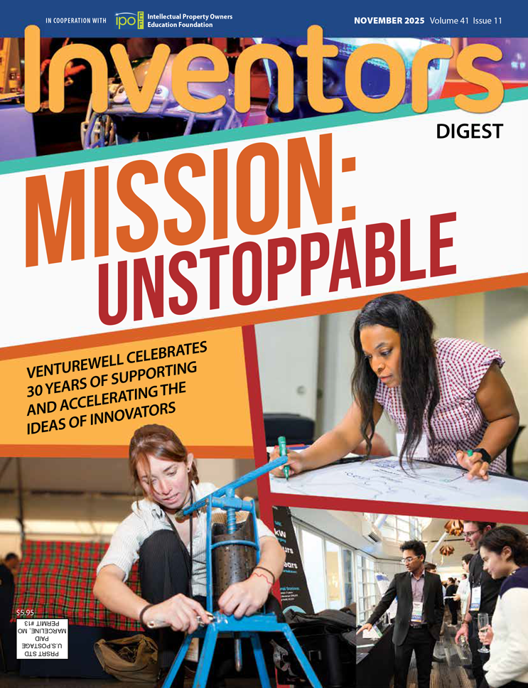 Inventors Digest November 2025 cover; Photos of VentureWell’s E-Team Program; Coverlines say Mission: Unstoppable VentureWell celebrates 30 years of supporting and accelerating the ideas of innovators
